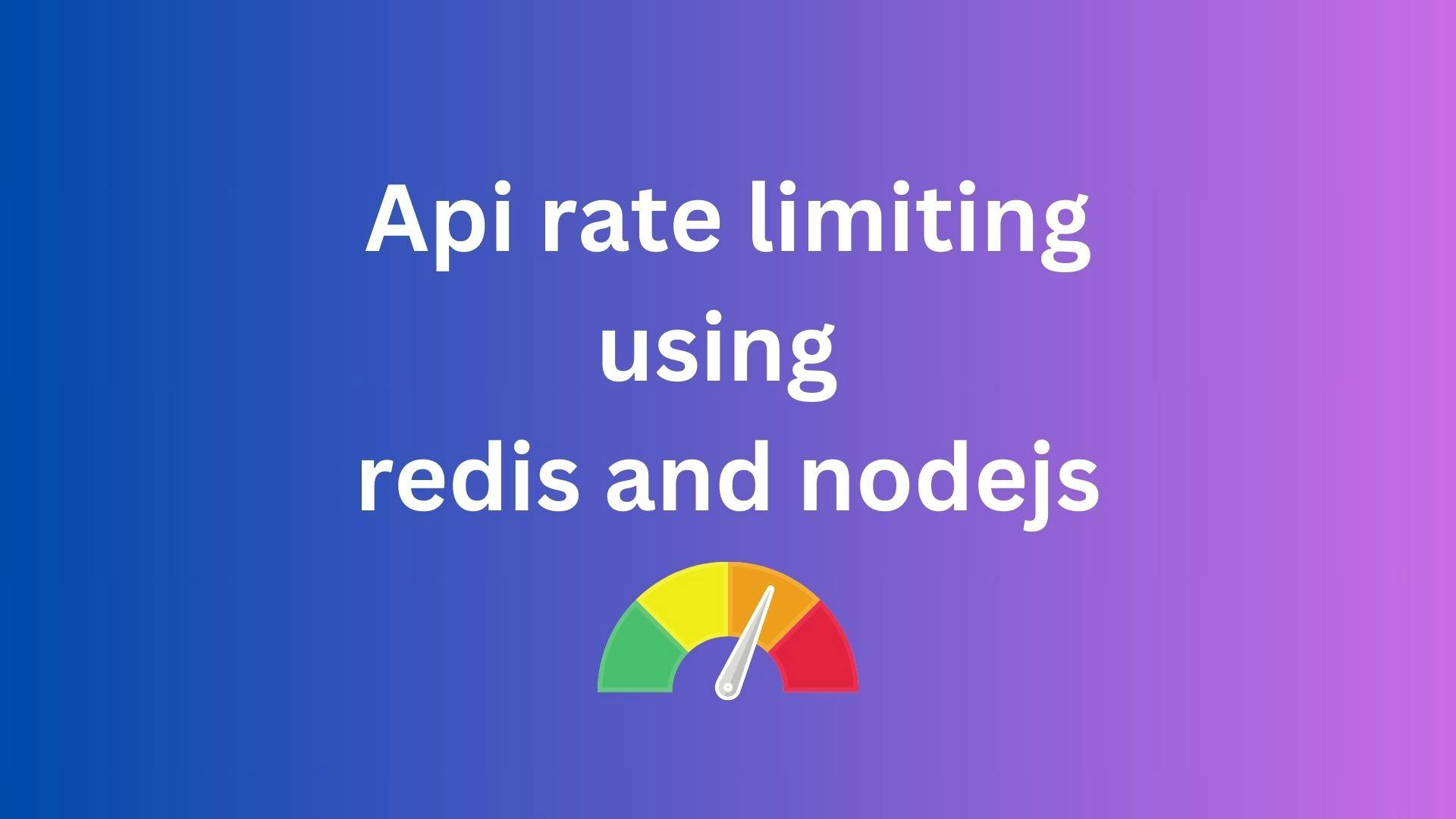 Implementing Api rate limiting using redis and nodejs