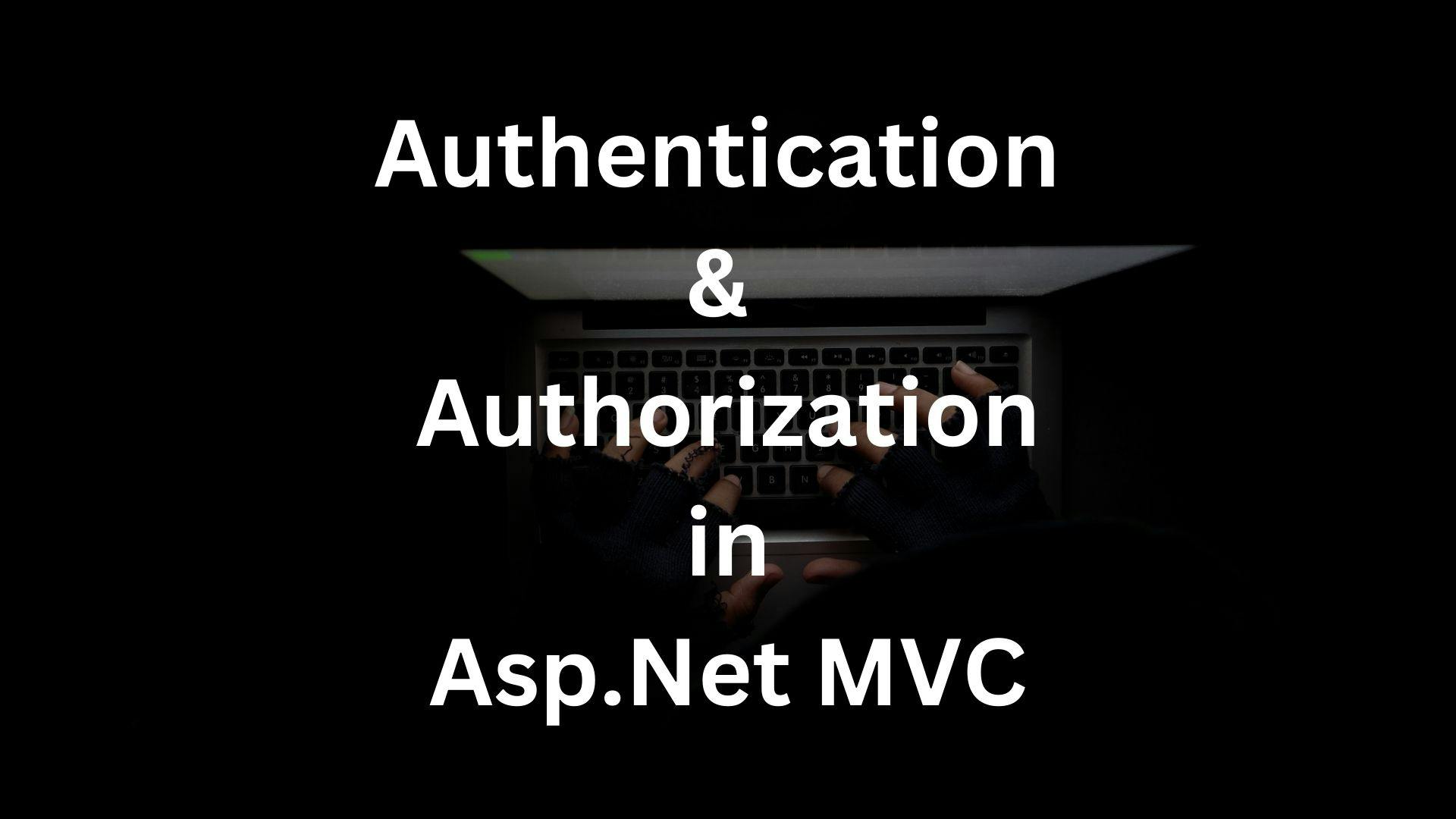 Authentication and Authorization in Asp.Net MVC