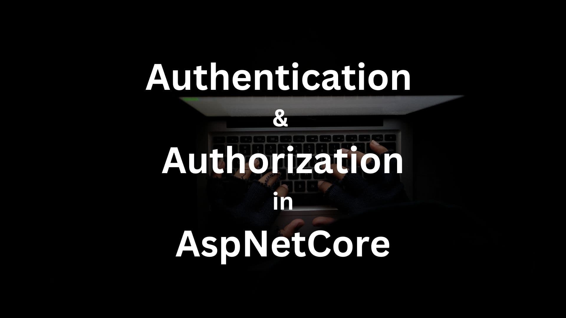 Authentication and Authorization in AspNetCore
