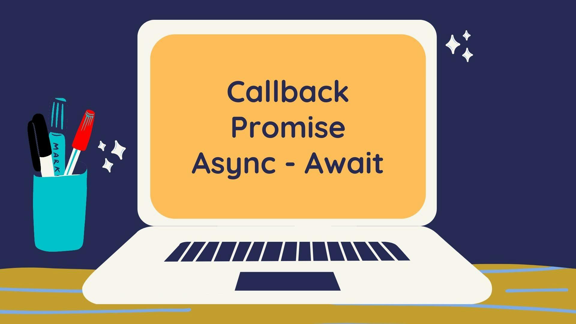 Callback, Promise and Async/Await in JavaScript 