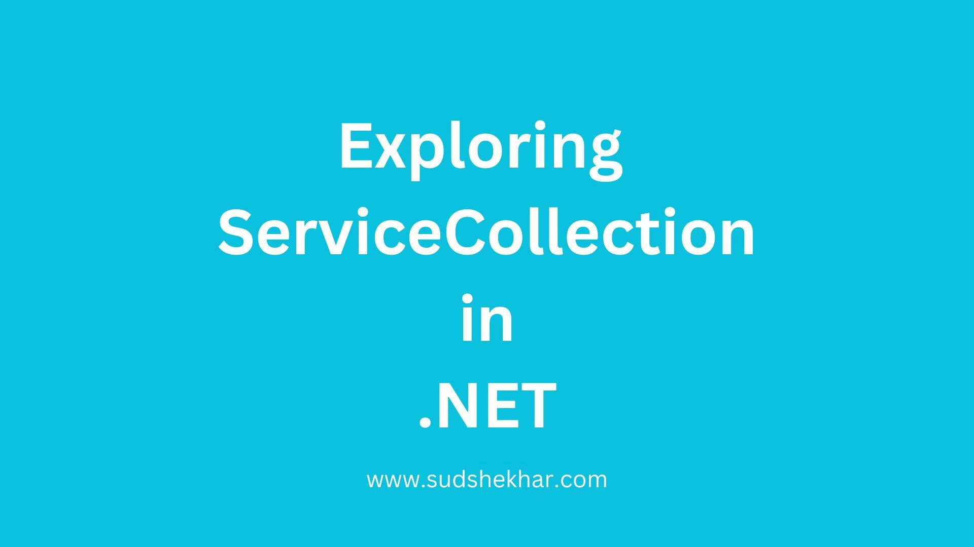 Exploring ServiceCollection in .NET