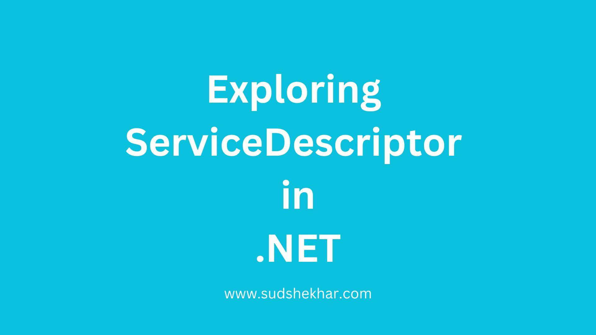 Exploring ServiceDescriptor in .NET