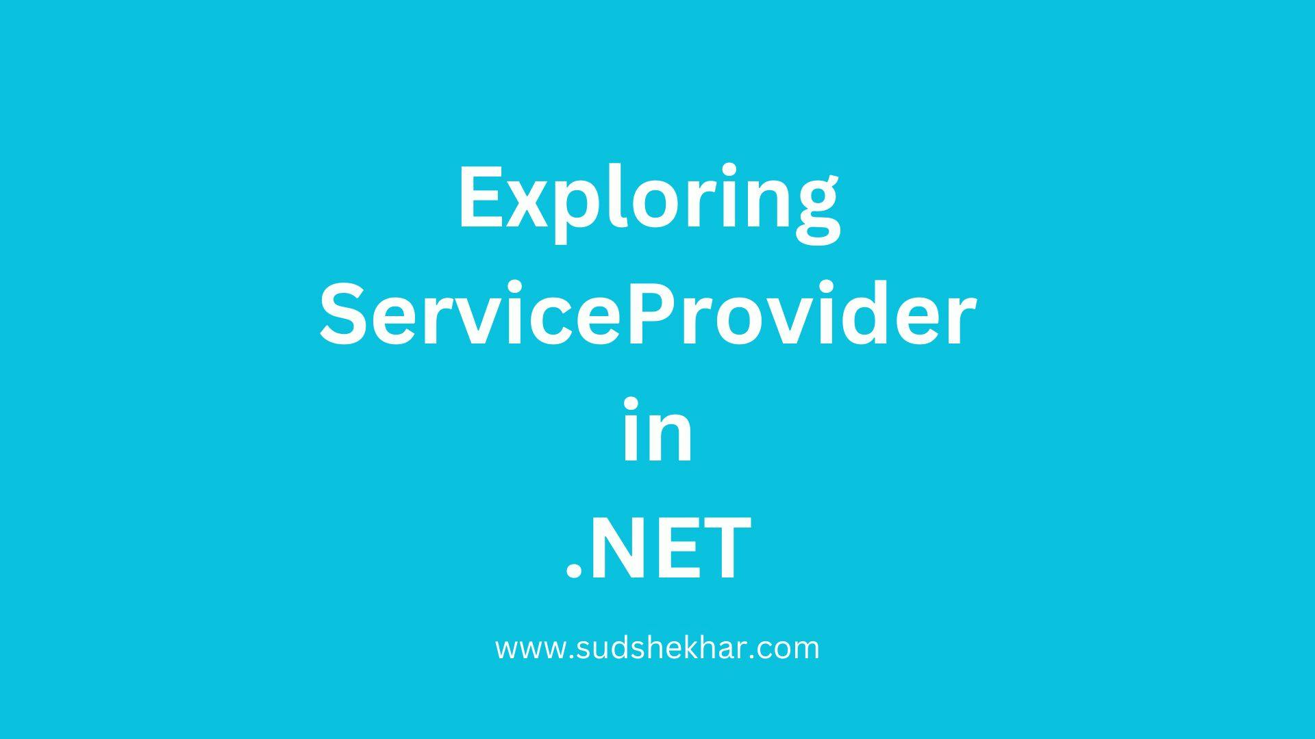 Exploring ServiceProvider in .NET