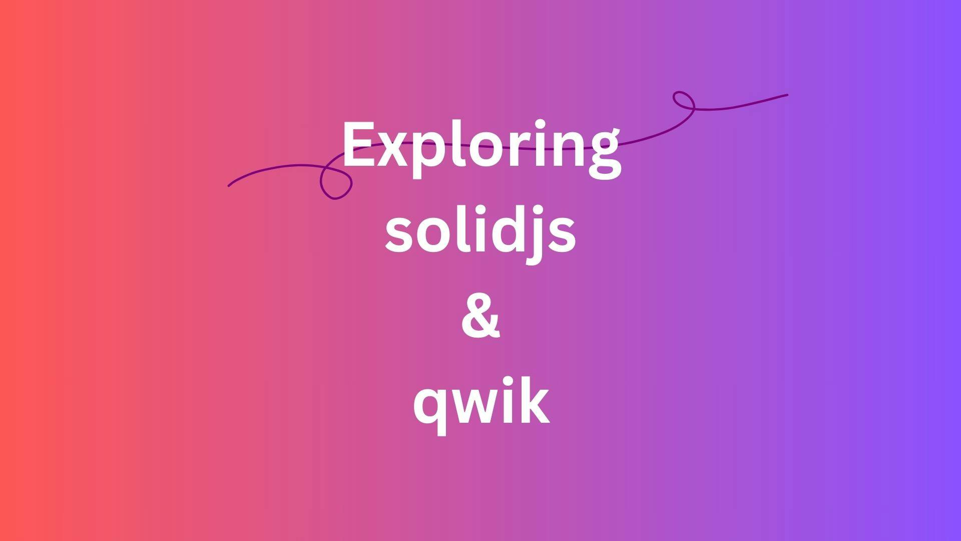 Beyond React: Exploring Solidjs and Qwik for next-level web development