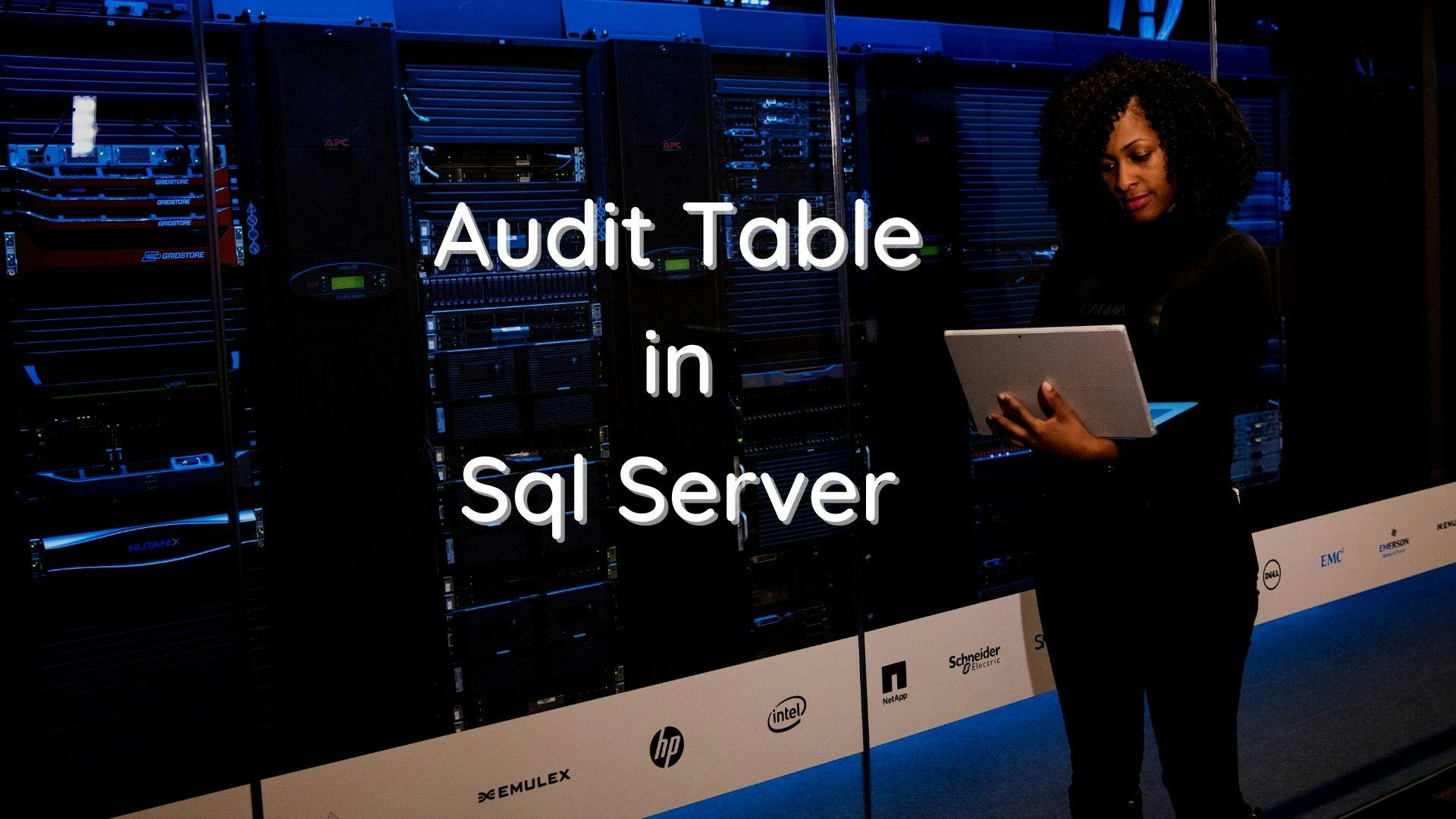 How to audit records in Sql Server ?