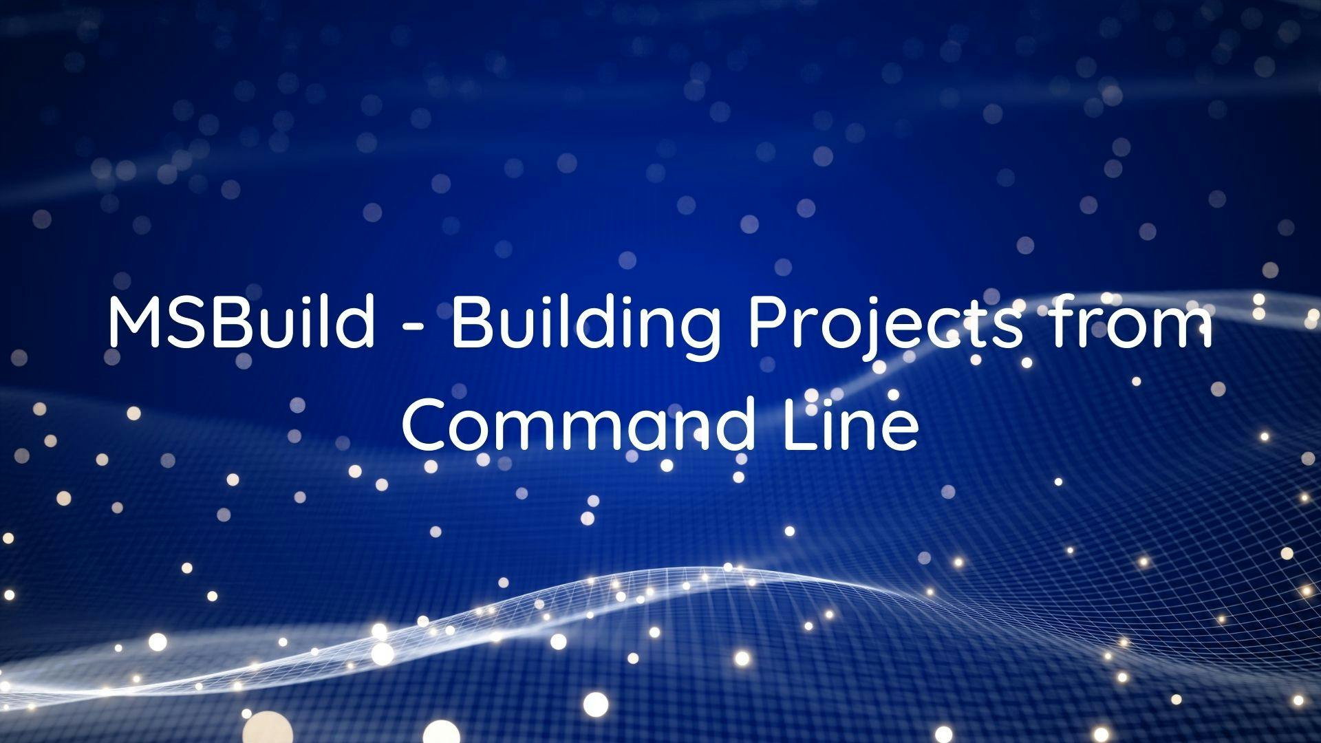 MSBuild - Building projects and solutions from command line