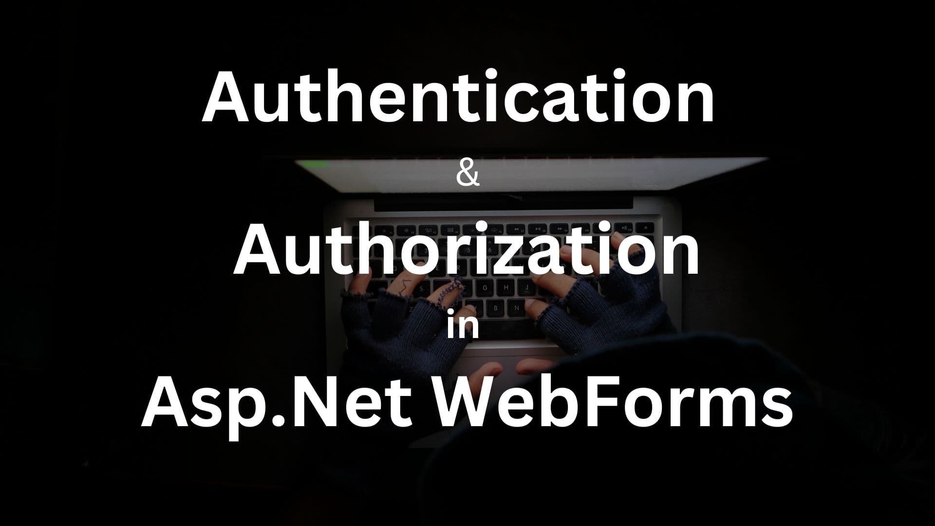 Understanding Authentication and Authorization in Asp.Net WebForms